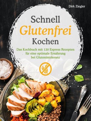 cover image of Schnell Glutenfrei Kochen – Das Kochbuch mit 120 Express Rezepten für eine optimale Ernährung bei Glutenintoleranz